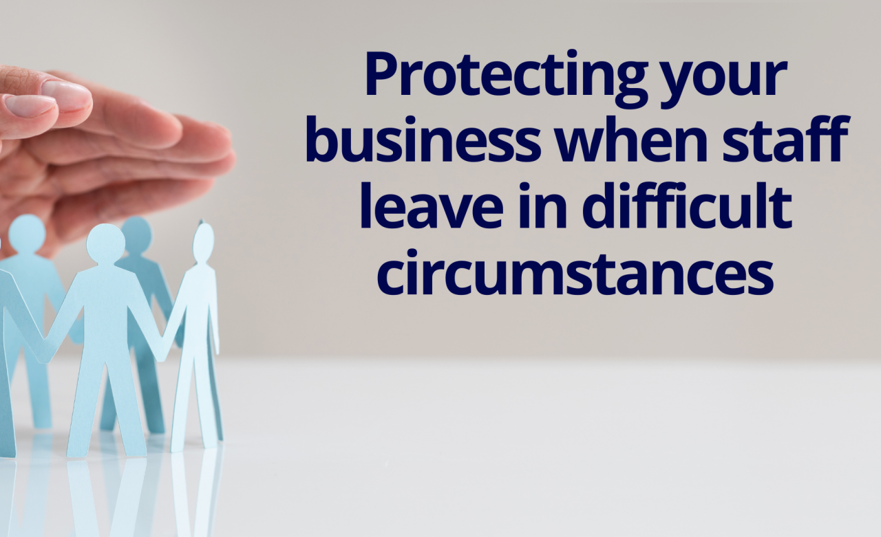 Protecting your business when staff leave in difficult circumstances.